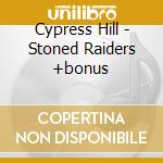 Cypress Hill - Stoned Raiders +bonus cd musicale di Cypress Hill