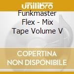 Funkmaster Flex - Mix Tape Volume V cd