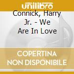 Connick, Harry Jr. - We Are In Love cd
