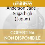 Anderson Jade - Sugarhigh (Japan) cd