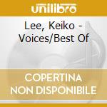 Lee, Keiko - Voices/Best Of cd musicale di Lee, Keiko