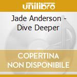 Jade Anderson - Dive Deeper