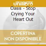 Oasis - Stop Crying Your Heart Out cd musicale