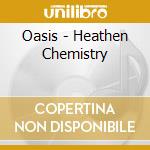 Oasis - Heathen Chemistry cd musicale di Oasis