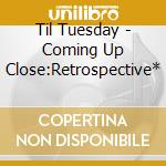 Til Tuesday - Coming Up Close:Retrospective* cd musicale