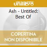Ash - Untitled: Best Of cd musicale di Ash