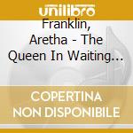 Franklin, Aretha - The Queen In Waiting (2 Cd) cd