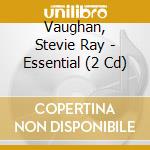 Vaughan, Stevie Ray - Essential (2 Cd) cd musicale di Vaughan, Stevie Ray