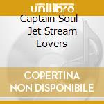 Captain Soul - Jet Stream Lovers cd