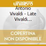 Antonio Vivaldi - Late Vivaldi Concertos cd
