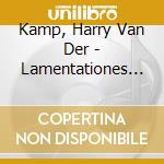Kamp, Harry Van Der - Lamentationes Et Responsoria (2 Cd) cd