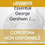 Essential George Gershwin / Various (2 Cd) cd musicale di Various