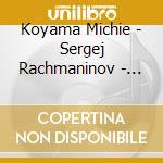 Koyama Michie - Sergej Rachmaninov - Piano Concerto No.3 Pian cd musicale di Koyama Michie