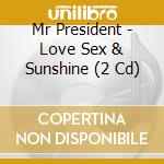 Mr President - Love Sex & Sunshine (2 Cd) cd musicale di Mr.president