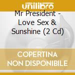 Mr President - Love Sex & Sunshine (2 Cd) cd