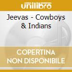 Jeevas - Cowboys & Indians cd