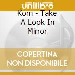 Korn - Take A Look In Mirror cd musicale di Korn