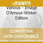 Various - Image D'Amour-Winter Edition cd
