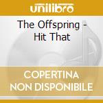 The Offspring - Hit That cd