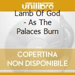 Lamb Of God - As The Palaces Burn cd