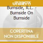 Burnside, R.L. - Burnside On Burnside cd