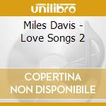 Miles Davis - Love Songs 2 cd