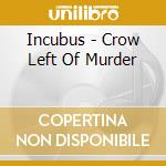 Incubus - Crow Left Of Murder cd