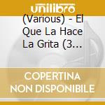 (Various) - El Que La Hace La Grita (3 Cd) cd