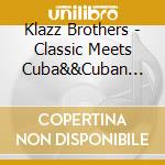Klazz Brothers - Classic Meets Cuba&&Cuban Perc cd