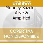 Mooney Suzuki - Alive & Amplified cd musicale di Mooney Suzuki