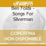 Ben Folds - Songs For Silverman cd musicale di Ben Folds