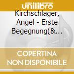 Kirchschlager, Angel - Erste Begegnung(& Barbara Bonn cd