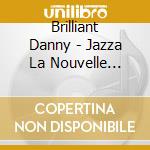 Brilliant Danny - Jazza La Nouvelle Orleans cd