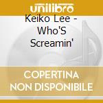 Keiko Lee - Who'S Screamin' cd musicale di Keiko Lee