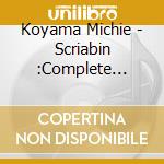 Koyama Michie - Scriabin :Complete Piano Sonatas (3 Cd) cd