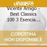 Vicente Amigo - Best Classics 100 3 Esencia - cd musicale di Vicente Amigo