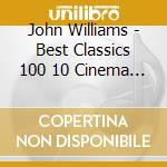 John Williams - Best Classics 100 10 Cinema Serenade cd