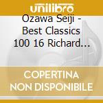 Ozawa Seiji - Best Classics 100 16 Richard Strauss cd musicale di Ozawa Seiji