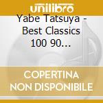 Yabe Tatsuya - Best Classics 100 90 Zigeunerweisen cd