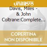 Davis, Miles - & John Coltrane:Complete Colum (6 Cd) cd