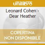 Leonard Cohen - Dear Heather cd musicale