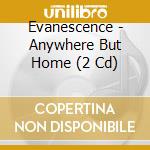 Evanescence - Anywhere But Home (2 Cd) cd