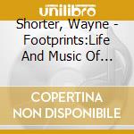 Shorter, Wayne - Footprints:Life And Music Of (2 Cd) cd