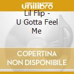 Lil Flip - U Gotta Feel Me cd musicale di Lil Flip