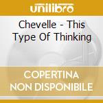 Chevelle - This Type Of Thinking cd musicale di Chevelle