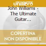 John Williams - The Ultimate Guitar Collection cd