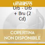 Urb - Urb + Bru (2 Cd) cd