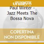 Paul Winter - Jazz Meets The Bossa Nova cd