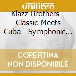 Klazz Brothers - Classic Meets Cuba - Symphonic Salsa cd