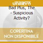 Bad Plus, The - Suspicious Activity? cd